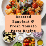 Eggplant and Fresh Tomato Pasta Recipe